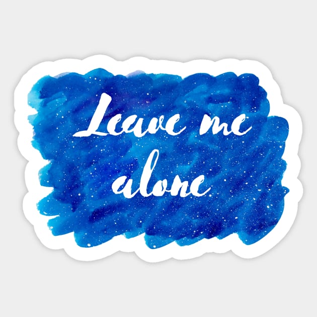 Leave Me Alone Cosmic Background (Watercolor Blue Starry Sky Antisocial Quote Funny Quotes Silly Sayings Blue Ocean Galaxy Space) Sticker by BitterBaubles